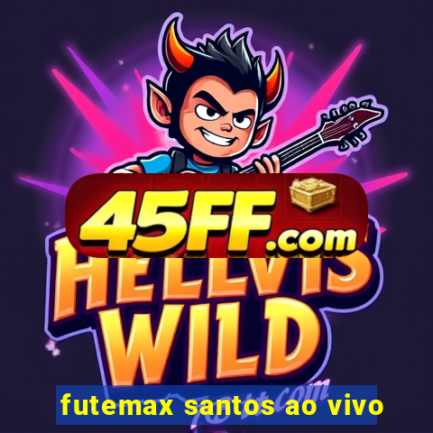 futemax santos ao vivo